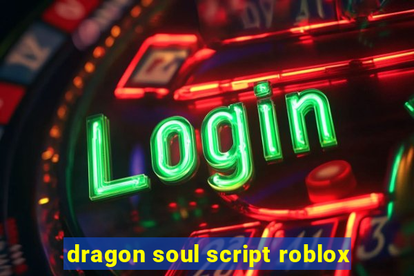 dragon soul script roblox